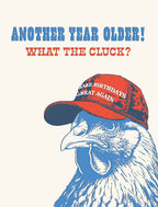 Funny birthday greeting card featuring a chicken wearing a red 'Make Birthdays Great Again' hat, with the humorous text 'Another Year Older! What the Cluck?'