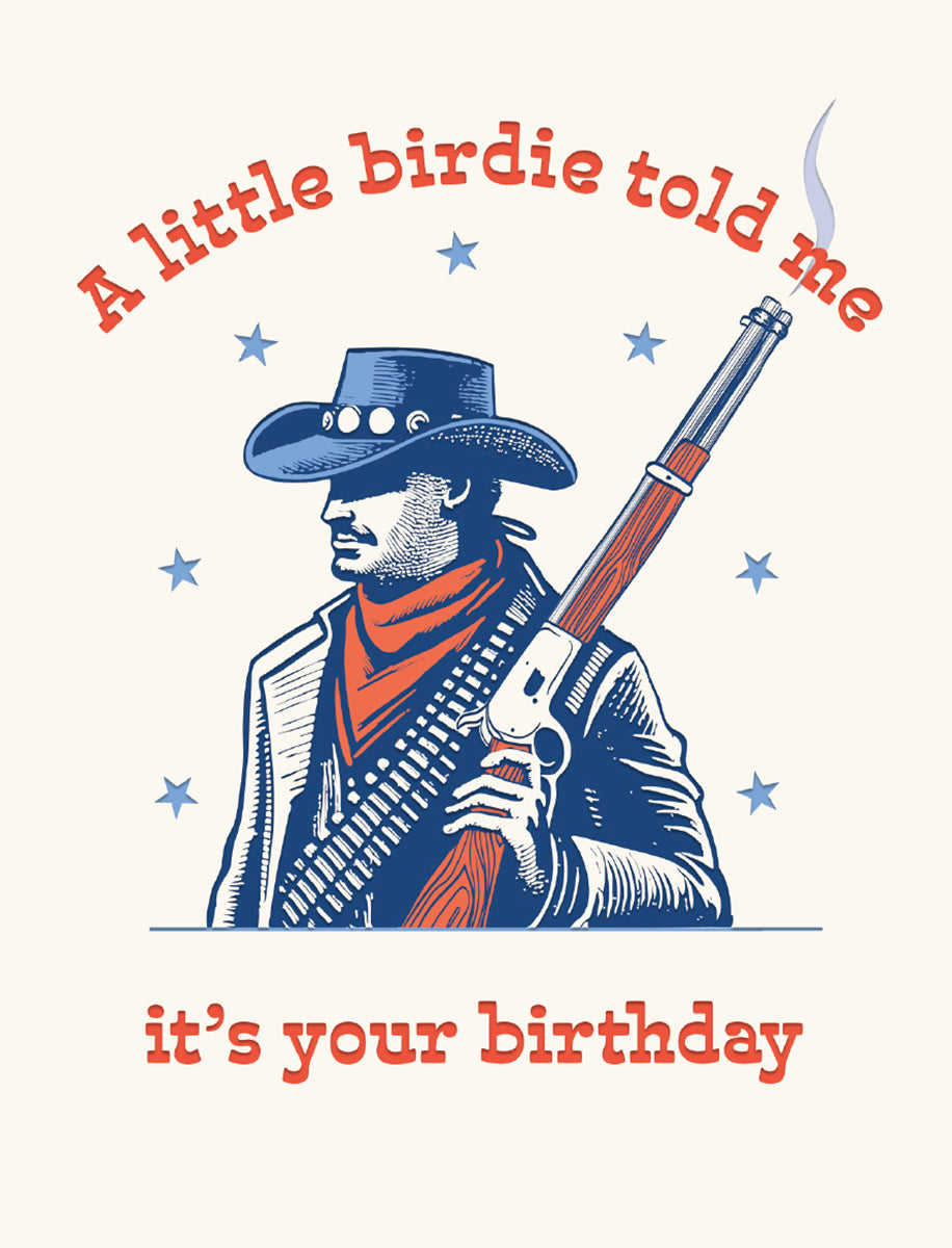 Funny birthday card with a cowboy holding a rifle, text reads 'A little birdie told me it's your birthday'. Western theme.
