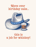 Funny greeting card for him featuring a vintage-style illustration of a cowboy hat and a glass of whiskey, with the humorous text 'Move over birthday cake... this is a job for whiskey!'. Perfect for a friend's milestone celebration or a special occasion for a man who loves a good drink and a laugh.