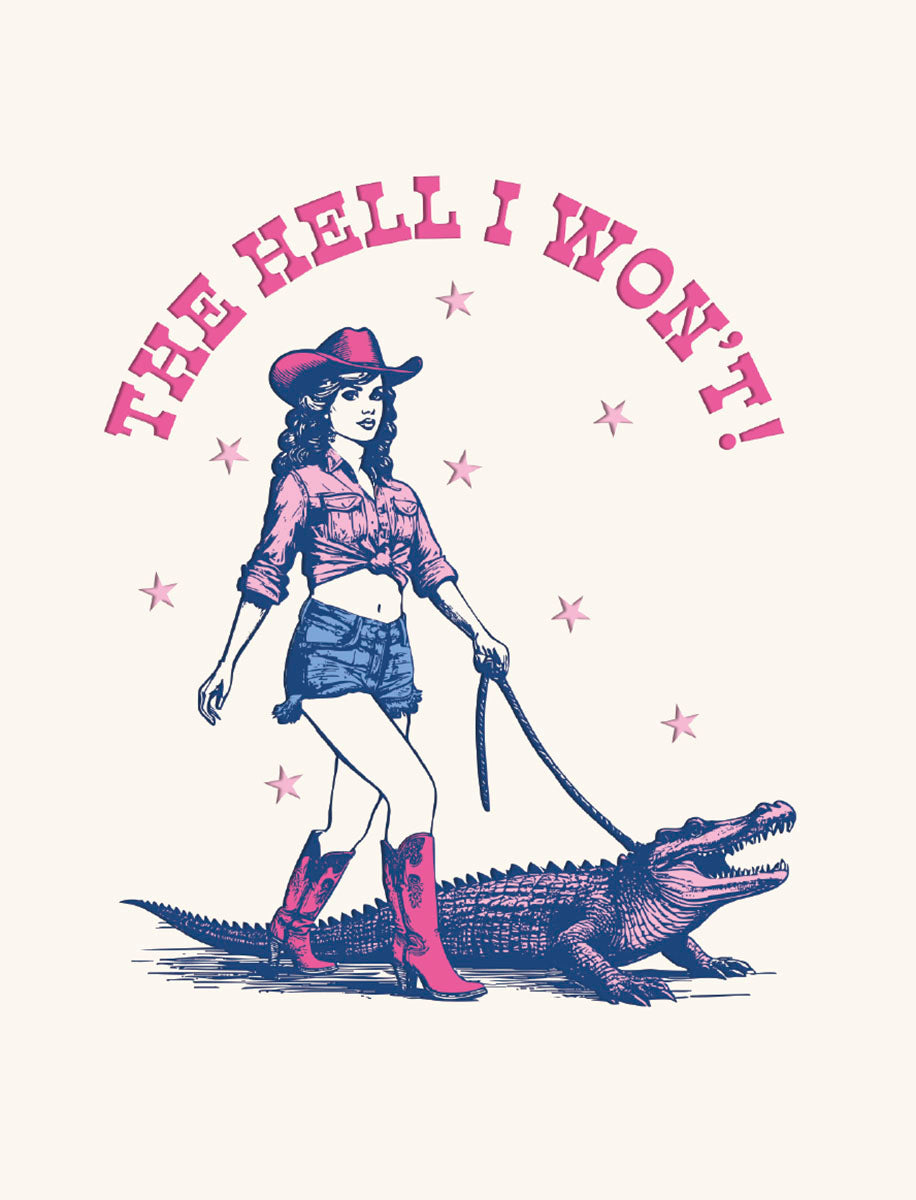 Sassy cowgirl in pink hat, tied shirt, denim shorts, and red boots walking a blue alligator on a leash, with text 'THE HELL I WON'T!' arched above and pink stars on a light background.