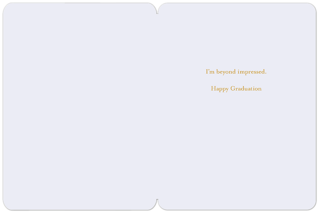 Inside of a white graduation greeting card with gold text that reads 'I'm beyond impressed. Happy Graduation'.