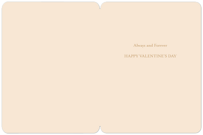 Inside of a romantic greeting card with 'Always and Forever HAPPY VALENTINE'S DAY' printed in elegant gold text.