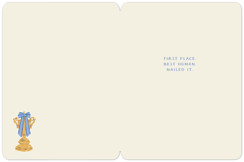 Inside of a congratulatory greeting card with text 'FIRST PLACE. BEST HUMAN. NAILED IT.' on the right, and a small blue-ribboned trophy illustration on the left, perfect for an exceptional pal.