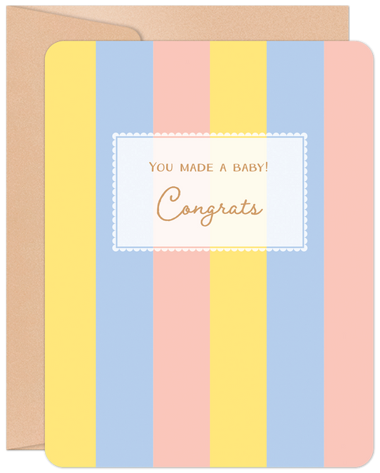 Front of a new baby congratulations greeting card with pastel yellow, blue, and pink vertical stripes and 'YOU MADE A BABY! Congrats'.