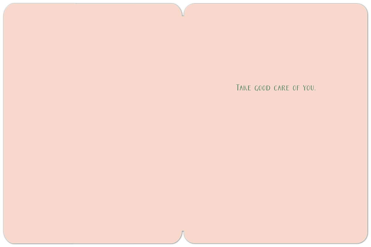 Inside of a light pink greeting card with a simple, caring message: "TAKE GOOD CARE OF YOU" in green text.