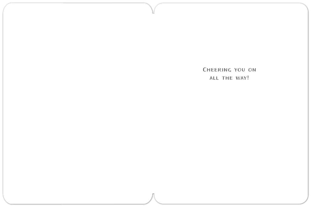 Inside of an encouraging greeting card with the message 'CHEERING YOU ON ALL THE WAY!' printed in an elegant, simple font, offering heartfelt support.