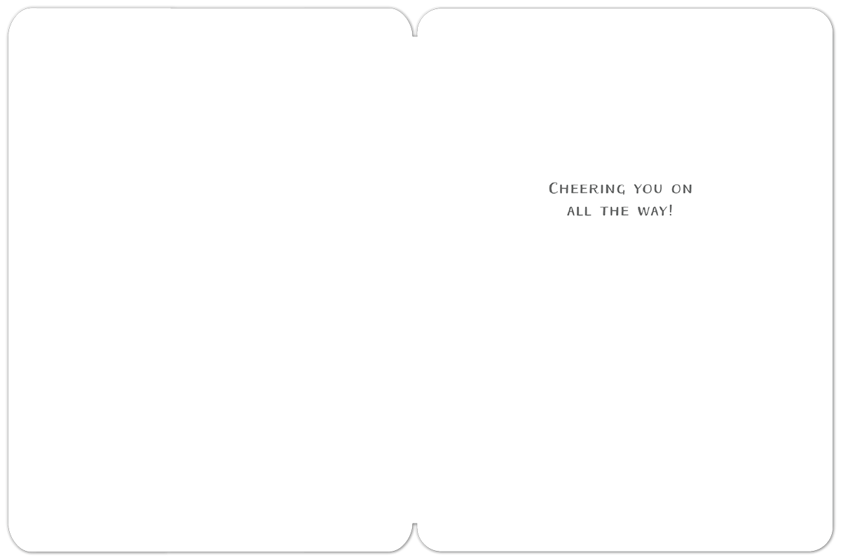Inside of an encouraging greeting card with the message 'CHEERING YOU ON ALL THE WAY!' printed in an elegant, simple font, offering heartfelt support.