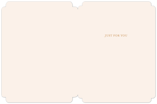 Open elegant greeting card interior, blank for a personalized message, displaying 'JUST FOR YOU' in subtle gold text on the right side, with ivory paper and scalloped edges.