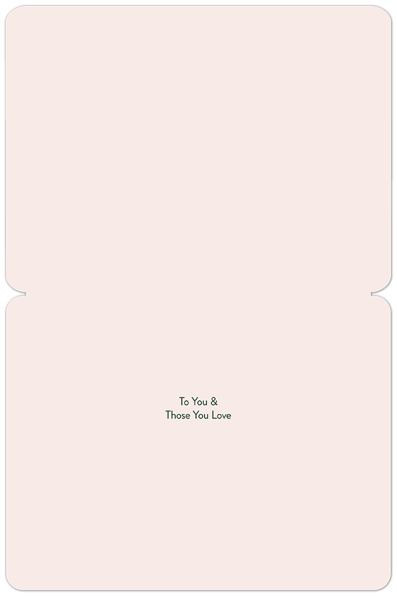Open greeting card interior with a soft blush blank space for personalized messages, subtly pre-printed with 'To You & Those You Love' at the bottom, offering ample room for heartfelt notes.