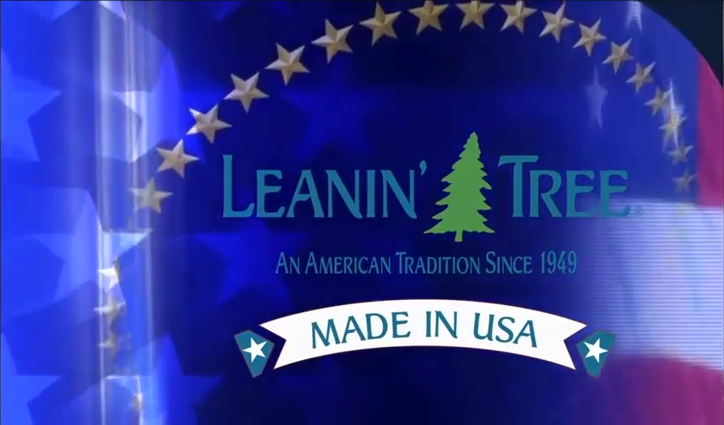 Load video: In this time of outsourcing to foreign countries, we are very proud to be American made. On behalf of the 200 employees at Leanin&#39; Tree and our many U.S. business partners, thanks for supporting a &quot;Made-in-America Business.&quot;