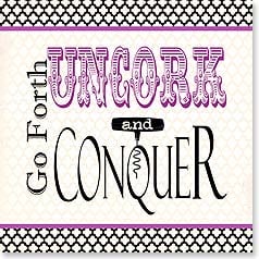 Go Forth Uncork and Conquer